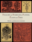 Image for Folklore and symbolism of flowers, plants and trees  : with over 200 rare and unusual floral designs and illustrations
