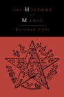 Image for The History of Magic; Including a Clear and Precise Exposition of Its Procedure, Its Rites and Its Mysteries