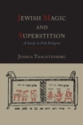 Image for Jewish Magic and Superstition : A Study in Folk Religion