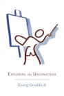 Image for Exploring the Unconscious : Further Exercises in Applied Analytical Psychology