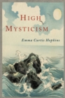 Image for High Mysticism : A Series of Twelve Studies in the Wisdom of the Sages of the Ages