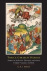 Image for Thrice-Greatest Hermes; Studies in Hellenistic Theosophy and Gnosis [Three Volumes in One]