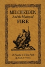 Image for Melchizedek and the Mystery of Fire : A Treatise in Three Parts