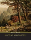 Image for Mapping Yellowstone : A History of the Mapping of Yellowstone National Park