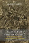 Image for Who Is This King Of Glory? A Critical Study of the Christos-Messiah Tradition