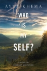 Image for Who is my self?: a guide to Buddhist meditation : the Potthapada Sutta, the Buddha&#39;s words on self and consciousness