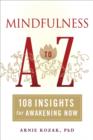Image for Mindfulness A to Z: 108 insights for awakening now