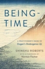 Image for Being-time  : a practitioner&#39;s guide to Dogen&#39;s Shobogenzo Uji