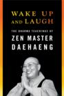 Image for Wake up and laugh: the dharma teachings of Zen master Daehaeng