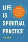 Image for Life is spiritual practice: achieving happiness through the ten perfections