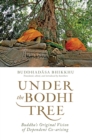Image for Under the Bodhi Tree: Buddha&#39;s original vision of dependent co-arising