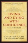 Image for Living and dying with confidence: a twelve-month guide by Anyen Rinpoche &amp; Allison Choying Zangmo ; foreword by Kathleen Dowling Singh.