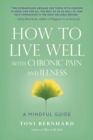 Image for How to Live Well with Chronic Pain and Illness: A Mindful Guide