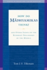Image for How Do Madhyamikas Think?: And Other Essays on the Buddhist Philosophy of the Middle