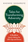 Image for Tales for transforming adversity: a Buddhist Lama&#39;s advice for life&#39;s ups and downs