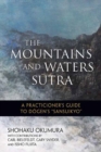 Image for The Mountains and Waters Sutra : A  Practitioner&#39;s Guide to Dogen&#39;s Sansuikyo