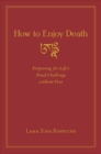Image for How to Enjoy Death : Preparing to Meet Life&#39;s Final Challenge without Fear