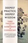Image for Deepest practice, deepest wisdom  : three fascicles from Shåobåogenzåo with commentaries