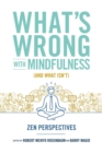 Image for What&#39;s Wrong with Mindfulness (And What Isn&#39;t): Zen Perspectives