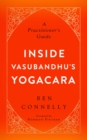 Image for Inside Vasubandhu&#39;s Yogacara: a practitioner&#39;s guide