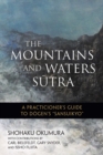 Image for The Mountains and waters såutra: a practitioner&#39;s guide to Dåogen&#39;s Sansuikyåo