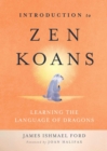 Image for Introduction to Zen koans: learning the language of dragons