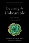 Image for Bearing the unbearable: transformation through love, loss, and grief