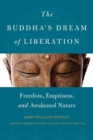 Image for The Buddha&#39;s dream of liberation  : freedom, emptiness, and awakened nature