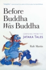 Image for Before Buddha was Buddha: learning from the Jataka tales
