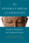Image for The Buddha&#39;s dream of liberation: freedom, emptiness, and awakened nature
