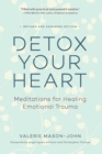 Image for Detox your heart: meditations for healing emotional trauma