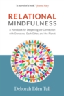 Image for Relational mindfulness: a handbook for deepening our connections with ourselves, each other, and the planet