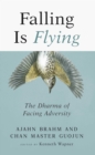Image for Falling is flying: the Dharma of facing adversity