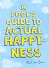 Image for A Fool&#39;s Guide to Actual Happiness