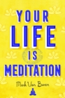 Image for Your life is meditation