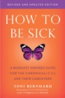 Image for How to Be Sick (Second Edition): A Buddhist-inspired Guide for the Chronically Ill and Their Caregivers
