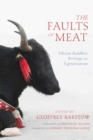 Image for The Faults of Meat: Tibetan Buddhist Writings on Vegetarianism