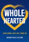 Image for Wholehearted : Slow Down, Help Out, Wake Up