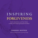 Image for Inspiring Forgiveness : Poems, Quotations, and True Stories to Help with Forgiving Yourself and Others