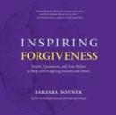 Image for Inspiring forgiveness: poems, quotations, and true stories to help with forgiving yourself and others