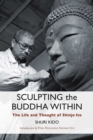 Image for Sculpting the Buddha within: the life and thought of Shinjo Ito