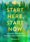 Image for Start Here, Start Now: A Short Guide to Mindfulness Meditation