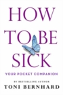 Image for How to Be Sick : Your Pocket Companion