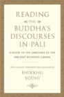 Image for Reading the Buddha&#39;s Discourses in Pali : A Practical Guide to the Language of the Ancient Buddhist Canon