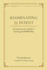 Image for Illuminating the intent: an exposition of Candrakirti&#39;s Entering the middle way