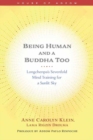 Image for Being Human and a Buddha Too : Longchenpa&#39;s Seven Trainings for a Sunlit Sky