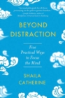 Image for Beyond distraction  : five practical ways to focus the mind