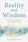 Image for Reality and Wisdom : Exploring the Buddha&#39;s Four Noble Truths and The Heart Sutra
