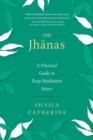 Image for The Jhanas : A Practical Guide to Deep Meditative States