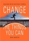 Image for Change the Things You Can : Dealing with Difficult People